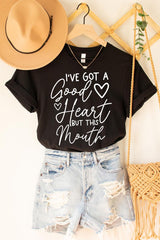 I'VE GOT A GOOD HEART BUT THIS MOUTH T-SHIRT